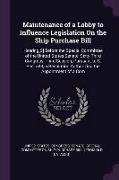 Maintenance of a Lobby to Influence Legislation on the Ship Purchase Bill: Hearing[s] Before the Special Committee of the United States Senate, Sixty-