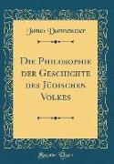 Die Philosophie Der Geschichte Des Jüdischen Volkes (Classic Reprint)