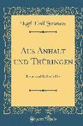 Aus Anhalt Und Thüringen: Reise-Und Kulturbilder (Classic Reprint)