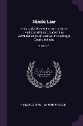 Hindu Law: Principally with Reference to Such Portions of It as Concern the Administration of Justice, in the King's Courts, in I