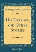His Defense, and Other Stories (Classic Reprint)