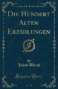 Die Hundert Alten Erzählungen (Classic Reprint)