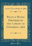 Braille Books Provided by the Library of Congress, 1962 (Classic Reprint)