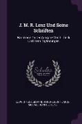 J. M. R. Lenz Und Seine Schriften: Nachträge Zu Der Ausgabe Von L. Tieck Und Ihren Ergänzungen