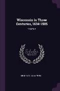 Wisconsin in Three Centuries, 1634-1905, Volume 4