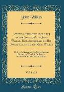 Letters, From the Year 1774 to the Year 1796, of John Wilkes, Esq. Addressed to His Daughter, the Late Miss. Wilkes, Vol. 1 of 4