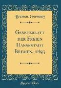 Gesetzblatt der Freien Hansestadt Bremen, 1893 (Classic Reprint)