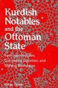 Kurdish Notables and the Ottoman State: Evolving Identities, Competing Loyalties, and Shifting Boundaries