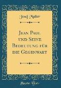 Jean Paul und Seine Bedeutung für die Gegenwart (Classic Reprint)