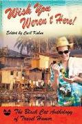 Wish You Weren't Here!: The Black Cat Anthology of Travel Humor