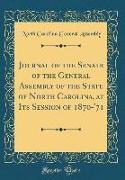 Journal of the Senate of the General Assembly of the State of North Carolina, at Its Session of 1870-'71 (Classic Reprint)