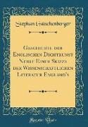 Geschichte der Englischen Dichtkunst Nebst Einer Skizze der Wissenschaftlichen Literatur England's (Classic Reprint)