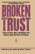 Broken Trust: Stories of Pain, Hope, and Healing from Clerical Abuse Survivors and Abusers