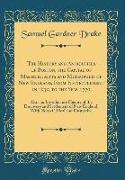 The History and Antiquities of Boston, the Capital of Massachusetts and Metropolis of New England, From Its Settlement in 1630, to the Year 1770