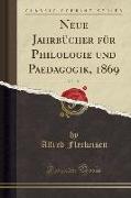 Neue Jahrbücher für Philologie und Paedagogik, 1869, Vol. 100 (Classic Reprint)