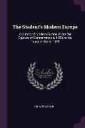 The Student's Modern Europe: A History of Modern Europe. from the Capture of Constantinople, 1453, to the Treaty of Berlin, 1878