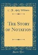 The Story of Notation (Classic Reprint)