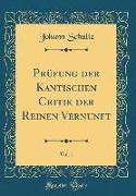 Prüfung der Kantischen Critik der Reinen Vernunft, Vol. 1 (Classic Reprint)
