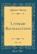 Literary Recollections, Vol. 1 of 2 (Classic Reprint)