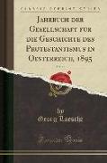 Jahrbuch der Gesellschaft für die Geschichte des Protestantismus in Oesterreich, 1895, Vol. 16 (Classic Reprint)
