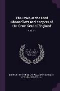 The Lives of the Lord Chancellors and Keepers of the Great Seal of England, Volume 1