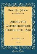 Archiv für Österreichische Geschichte, 1870, Vol. 43 (Classic Reprint)