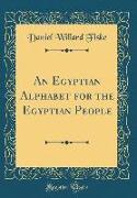 An Egyptian Alphabet for the Egyptian People (Classic Reprint)