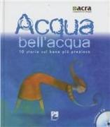 Acqua bell'acqua. 10 storie sul bene più prezioso. Con CD Audio