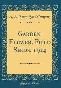 Garden, Flower, Field Seeds, 1924 (Classic Reprint)