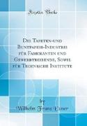 Die Tapeten-und Buntpapier-Industrie für Fabrikanten und Gewerbtreibende, Sowie für Technische Institute (Classic Reprint)