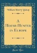 A House-Hunter in Europe (Classic Reprint)