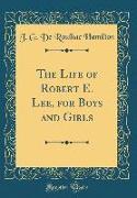 The Life of Robert E. Lee, for Boys and Girls (Classic Reprint)