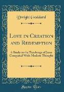 Love in Creation and Redemption: A Study in the Teachings of Jesus Compared with Modern Thought (Classic Reprint)