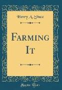 Farming It (Classic Reprint)