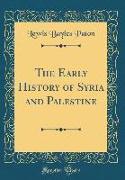 The Early History of Syria and Palestine (Classic Reprint)