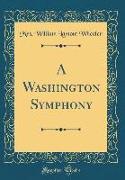 A Washington Symphony (Classic Reprint)