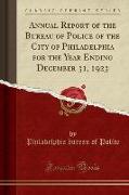 Annual Report of the Bureau of Police of the City of Philadelphia for the Year Ending December 31, 1923 (Classic Reprint)