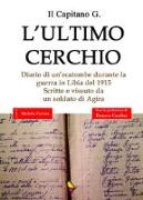 L'ultimo cerchio. Diario di un'ecatombe durante la guerra in Libia del 1915. Scritto e vissuto da un soldato di Agira