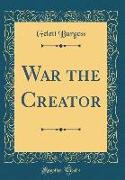 War the Creator (Classic Reprint)