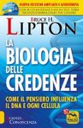 La biologia delle credenze. Come il pensiero influenza il DNA e ogni cellula