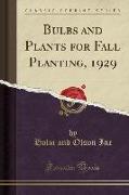 Bulbs and Plants for Fall Planting, 1929 (Classic Reprint)