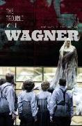 THE TROUBLE WITH WAGNER