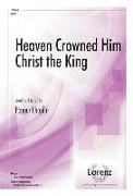 Heaven Crowned Him Christ the King