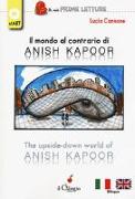 Il mondo al contrario di Anish Kapoor-The upside-down world of Anish Kapoor