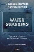 Water grabbing. Guerre nascoste per l'acqua nel XXI secolo