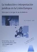 La traducción e interpretación jurídicas en la Unión Europea : retos para la Europa de los ciudadanos