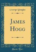 James Hogg (Classic Reprint)