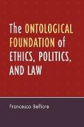 The Ontological Foundation of Ethics, Politics, and Law