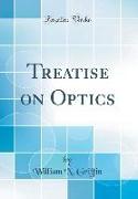 Treatise on Optics (Classic Reprint)