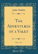 The Adventures of a Valet, Vol. 1 of 2 (Classic Reprint)